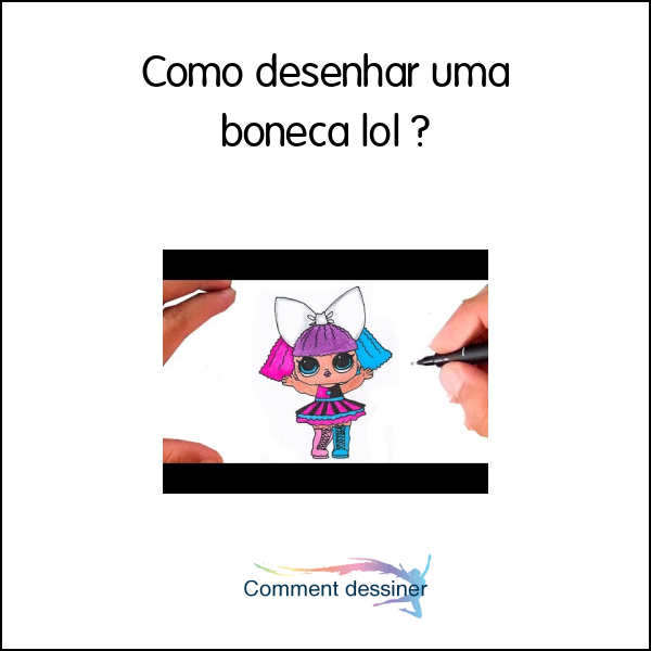 Como Desenhar Uma Boneca Lol Como Desenhar 